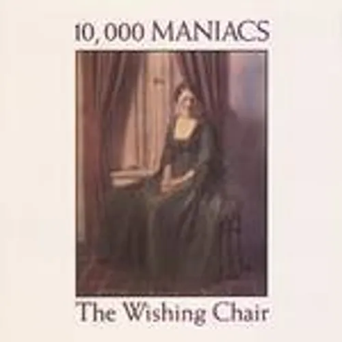 10,000 Maniacs - Wishing Chair [Import]