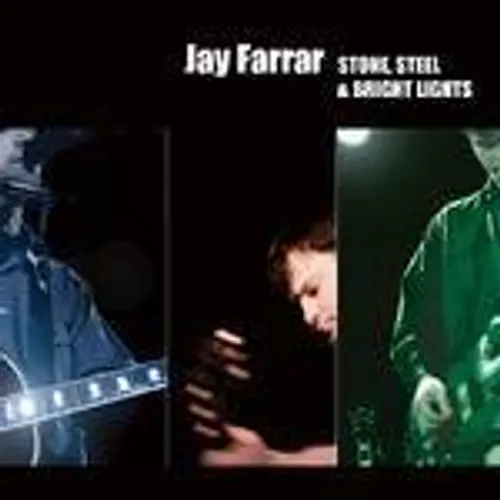 Jay Farrar - Stone, Steel & Bright Lights