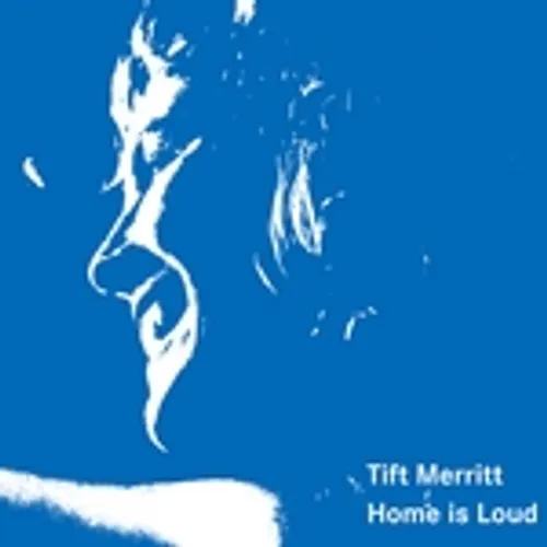 Tift Merritt - Home is Loud