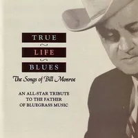 True Life Blues: Songs of Bill Monroe / Various
