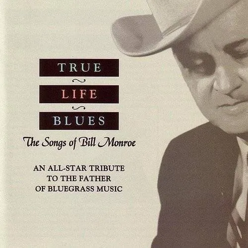 True Life Blues - True Life Blues: Songs of Bill Monroe / Various vinyl record cover