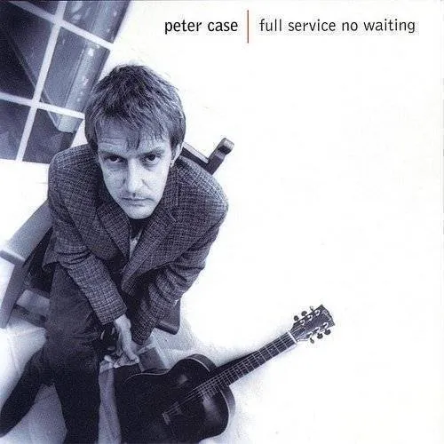 Peter Case - Full Service No Waiting vinyl record cover