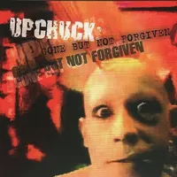 Upchuck: Gone But Not Forgiven