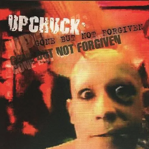 Upchuck - Upchuck: Gone But Not Forgiven vinyl record cover