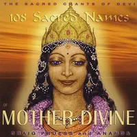 108 Sacred Names of Mother Divine: Sacred Chants