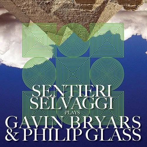Sentieri Selvaggi - Selvaggi Plays Gavin Bryars & Philip Glass vinyl record cover