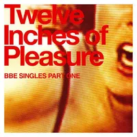 Twelve Inches of Pleasure: BBE Singles, Vol. 1