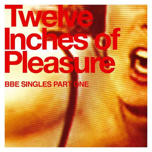 Artist - Twelve Inches of Pleasure: BBE Singles, Vol. 1 vinyl record cover