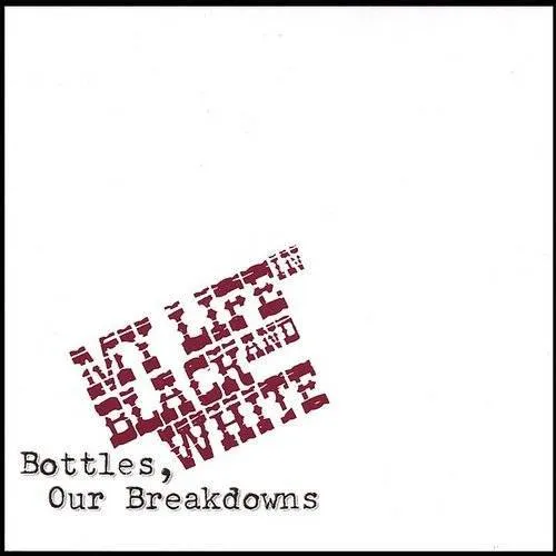 My Life In Black and White - Bottles, Our Breakdowns vinyl record cover