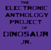 The Electronic Anthology Project Of Dinosaur Jr.