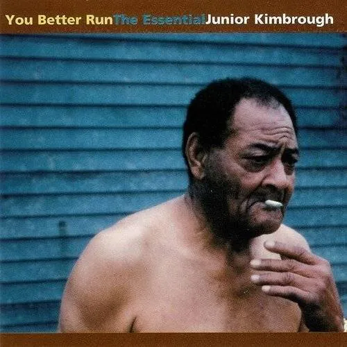 Junior Kimbrough - You Better Run: The Essential Junior Kimbrough vinyl record cover