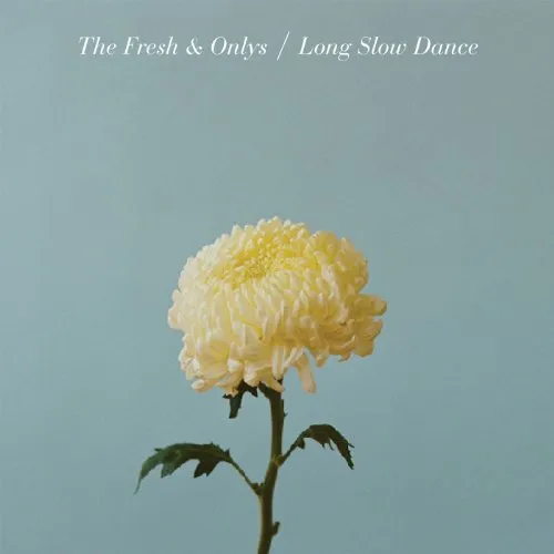 Fresh & Onlys - Long Slow Dance vinyl record cover