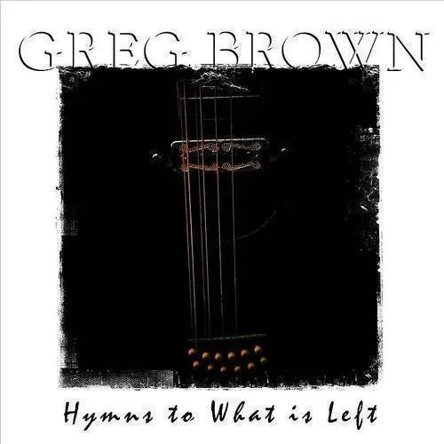 Greg Brown - Hymns to What Is Left vinyl record cover