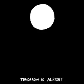 Tomorrow is Alright
