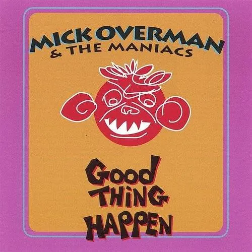 Mick Overman & The Maniacs - Good Thing Happen vinyl record cover