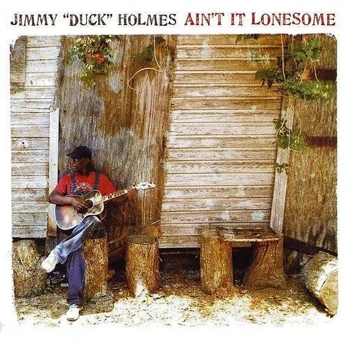 Jimmy "Duck" Holmes - Ain't It Lonesome vinyl record cover