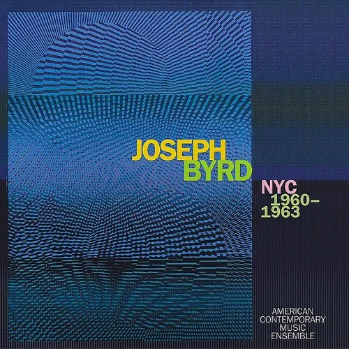 American Contemporary Music Ensemble - Joseph Byrd: NYC 1960-1963 vinyl record cover