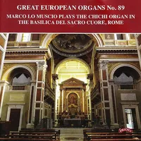 Great European Organs No. 89: The Chichi Organ Of The Basilca Del Sacro Cuore, Rome