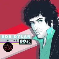 Bob Dylan in the 80's: Volume One
