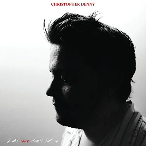 Christopher Denny - If the Roses Don't Kill Us vinyl record cover