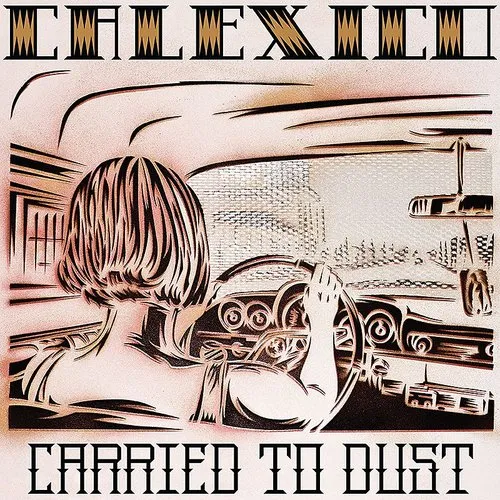 Calexico - Carried to Dust vinyl record cover