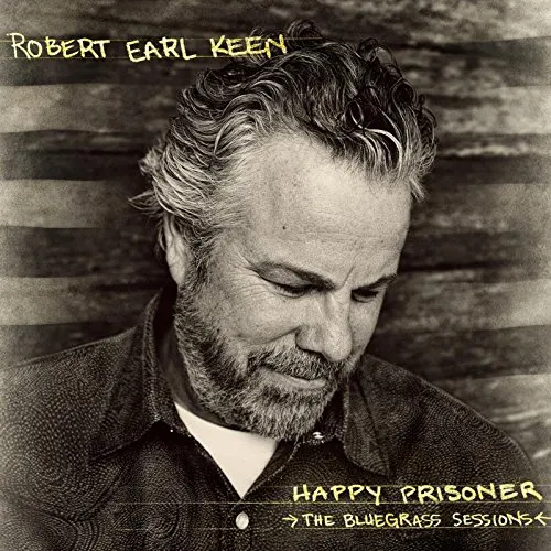 Robert Earl Keen - Happy Prisoner: The Bluegrass Sessions vinyl record cover