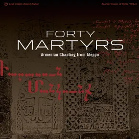 Forty Martyrs: Armenian Chanting from Aleppo (Syria)