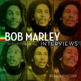 Bob Marley Interviews--So Much Things To Say