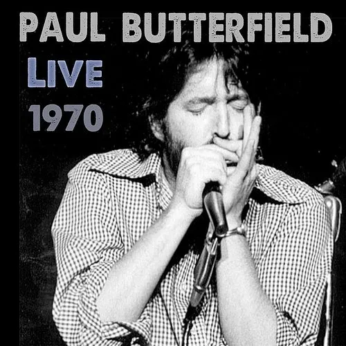 Paul Butterfield - Paul Butterfield Live New York City 1970 vinyl record cover