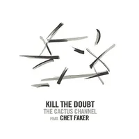 Kill The Doubt (Feat. Chet Faker)