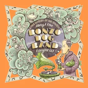 Songs the Bonzo Dog Band Taught Us: A Pre History of the Bonzos