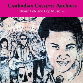 Cambodian Cassette Archives: Khmer Folk and Pop Music Vol. 1