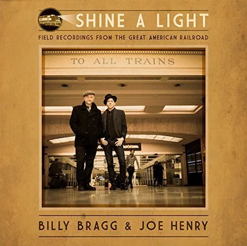 Billy Bragg - Shine A Light: Field Recordings From The Great American Railroad vinyl record cover