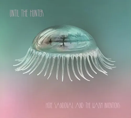 Hope Sandoval & The Warm Inventions - Until The Hunter vinyl record cover