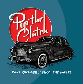 Pop The Clutch: Obscure Rockabilly From The Vaults