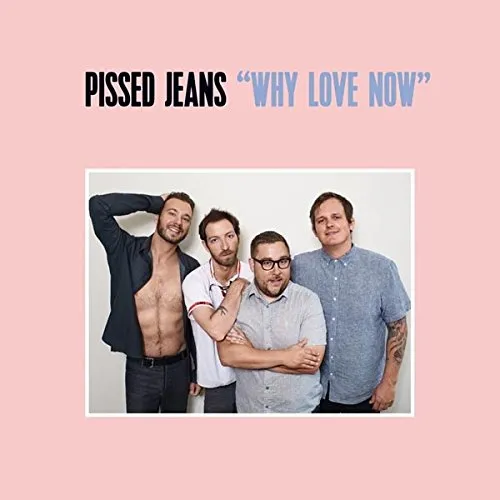 Pissed Jeans - Why Love Now vinyl record cover