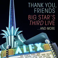 Thank You, Friends: Big Star's Third Live...