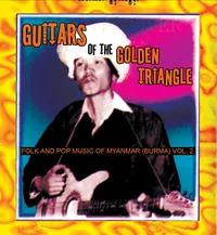 Guitars of the Golden Triangle: Folk and Pop Music from Myanmar (Burma) Vol 2