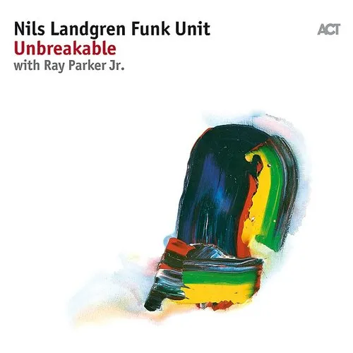 Nils Landgren Funk Unit - Unbreakable vinyl record cover