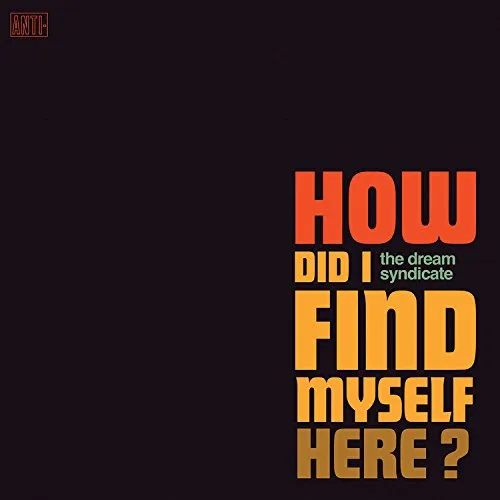The Dream Syndicate - How Did I Find Myself Here vinyl record cover