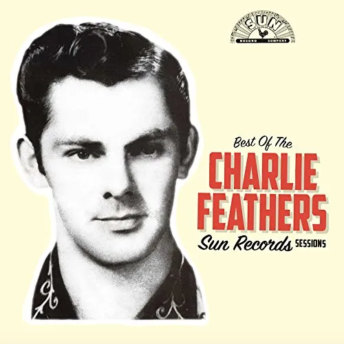 Charlie Feathers - Best Of The Sun Records Sessions vinyl record cover