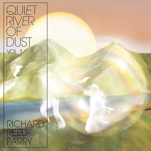 Richard Reed Parry - Quiet River Of Dust Vol. 1 vinyl record cover