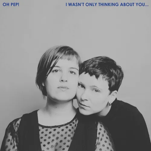 Oh Pep! - I Wasn't Only Thinking About You... vinyl record cover