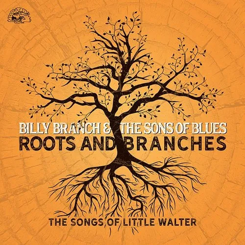 Billy Branch & The Sons of Blues - Roots And Branches - The Songs Of Little Walter vinyl record cover