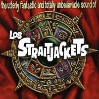 Utterly Fantastic And Totally Unbelievable Sounds of Los Straitjackets