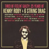 Tired Of Feelin' Guilty: 25 Years Of Kenny Roby