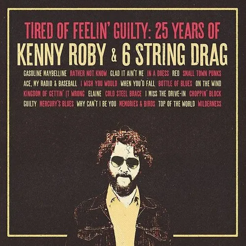 Kenny Roby & 6 String Drag - Tired Of Feelin' Guilty: 25 Years Of Kenny Roby vinyl record cover