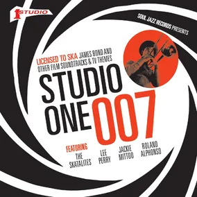 Soul Jazz Records Presents STUDIO ONE 007: Licensed To Ska! James Bond and other Film Soundtracks and TV Themes