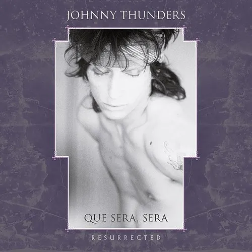 Johnny Thunders - Que Sera Sera: Resurrected (Bonus Tracks) vinyl record cover