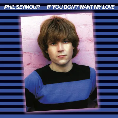 Phil Seymour - If You Don't Want My Love Archive Series 6 vinyl record cover